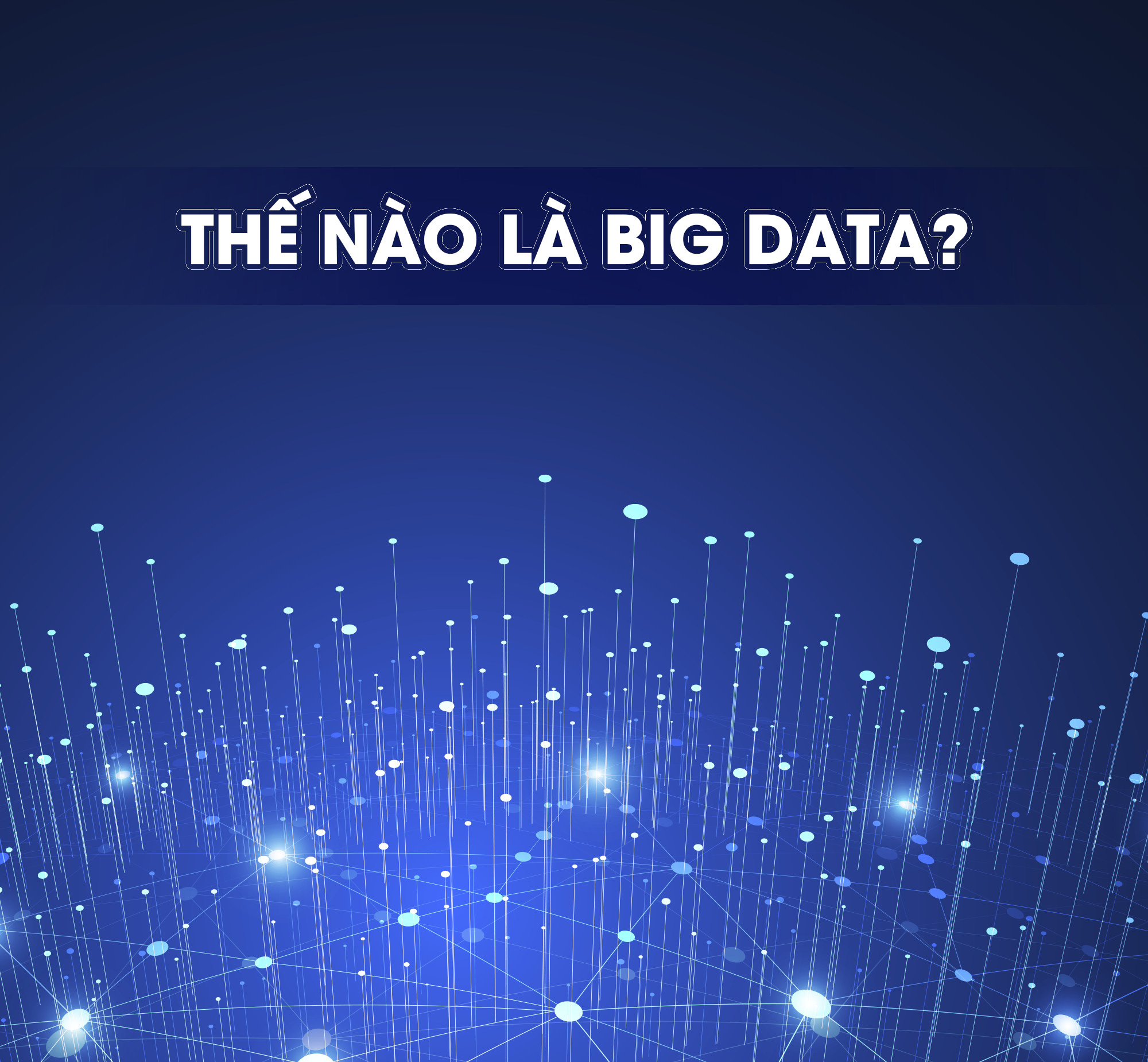 Thế nào là Big Data và tất cả những điều cần biết